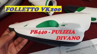 FOLLETTO PB440  PULIZIA DIVANO  info costi montaggio e utilizzi VK200 [upl. by Lenahs]