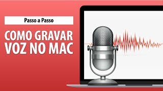 Como Gravar Voz no Mac  Passo a Passo [upl. by Fauch]