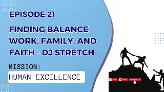 Finding Balance Work Family and Faith with DJ Stretch  Mission Human Excellence Ep 21 [upl. by Nyrahtak941]