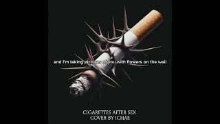 K  Cigarettes After Sex with lyrics Cover  ichae [upl. by Jeno266]