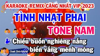 Karaoke Tình Nhạt Phai  Remix DJ Bass Cực Căng Vip Nhất 2023 Tone Nam [upl. by Pettifer]