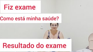 Fiz Exame Resultado dos ExameComo está minha saúde saúde registrodevida [upl. by Hannala]