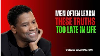 Men Often Learn These TruthsToo Late In Life  Denzel Wasshington Motivation Speech [upl. by Eicyal669]