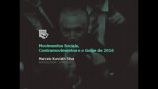 3  Marcelo Kunrath Silva  Movimentos Sociais Contramovimentos e o Golpe de 2016 [upl. by Schertz]