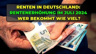 Renten in Deutschland Rentenerhöhung im Juli 2024  Wer bekommt wie viel [upl. by Loos]