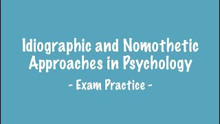 EXAM PRACTICE  Nomothetic and Idiographic Approaches [upl. by Eurd]