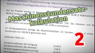 Maschinenstundensatzkalkulation  Aufgabe 2 Kombinierte Zuschlagskalkulation mit Maschinenkosten [upl. by Tireb]