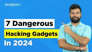 Top 7 Dangerous Hacking Gadgets In 2024  Ethical Hacking Tutorial  Hacking Tools  Simplilearn [upl. by Anelhtak159]