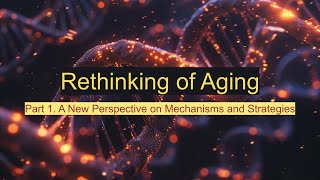 Rethinking of Aging Part 1 A New Perspective on Mechanisms and Strategies aging health science [upl. by Leonerd932]