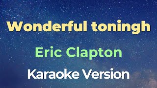 Wonderful tonight  Eric Clapton Karaoke [upl. by Olimpia93]