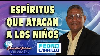 N° 106 quotESPÍRITUS QUE ATACAN A LOS NIÑOSquot Pastor Pedro Carrillo [upl. by Adnole532]