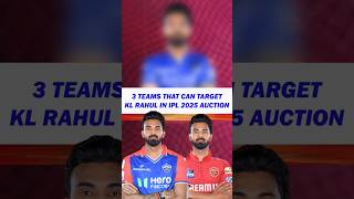 3 Teams To Target KL Rahul In IPL 2025 shorts ytshorts klrahul [upl. by Esoranna]