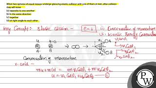 When two spheres of equal masses undergo glancing elastic collision with one of them at rest af [upl. by Allsun]