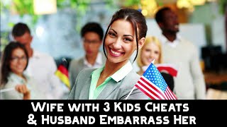 Wife with 3 Kids Cheats amp Husband Embarrass Her [upl. by Llorrac197]