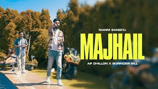 MAJHAIL OFFICIAL VIDEO  AP DHILLON  GURINDER GILL  MANNI SANDHU  LATEST PUNJABI SONGS 2022 [upl. by Osmen]