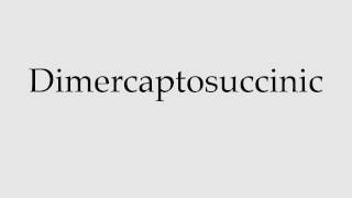 How to Pronounce Dimercaptosuccinic [upl. by Gayla]