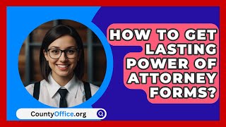 How To Get Lasting Power Of Attorney Forms  CountyOfficeorg [upl. by Ysus]