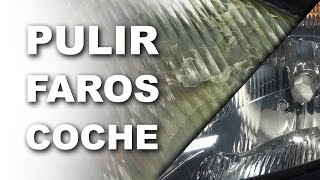 Como pulir los faros del coche y dejarlos NUEVOS [upl. by Gleich]