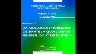 Mieux vivre lailleurs  quotJ’ai quelques problèmes de santé À quoi dois je penser avant de partir quot [upl. by Morlee]