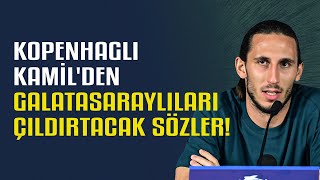 Kopenhaglı Kamilden Galatasaraylıları çıldırtacak sözler ”Fenerbahçe taraftarı onlardan iyi” [upl. by Assyral141]