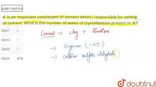 A\ is an important constituent of cement which i responsible for setting of cement What is the [upl. by Jakoba]