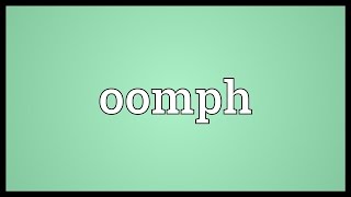 Oomph Meaning [upl. by Cleveland]