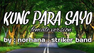 KUNG PARA SAYO  FEMALE VERSION  WITH LYRICS  BY  NORHANA  STRIKER BAND trending viral [upl. by Weiner]