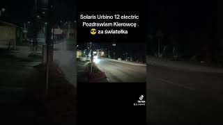 Solaris Urbino 12 electric pozdrawiam kierowcę za światełka solaris [upl. by Einimod]