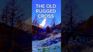 THE OLD RUGGED CROSS hymn gospel worship matterhorn [upl. by Sowell]