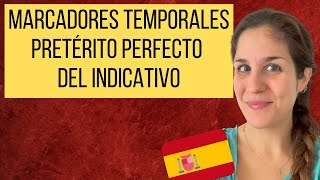 Marcadores Temporales para el PRETÉRITO PERFECTO del INDICATIVO en español 🇪🇸 [upl. by Mycah]