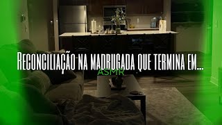 ASMR  Reconciliação na madrugada que termina em Flower Asmr [upl. by Assylem]