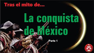 La conquista de México Parte 1 [upl. by Eentruoc710]