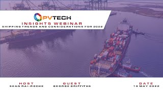 PV Tech Insights shipping trends and considerations through 2022 [upl. by Ailene]