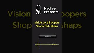 Hadley Presents Vision Loss Bloopers  Shopping Mishaps podcast livingwithlowvision shopping [upl. by White]