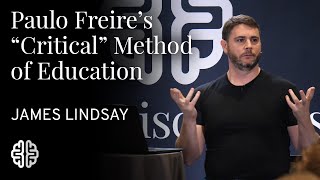 Paulo Freires quotCriticalquot Method of Education  James Lindsay [upl. by Karina950]