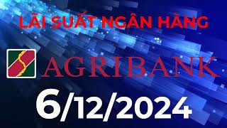 Lãi suất ngân hàng Agribank mới nhất hôm nay ngày 6122024 [upl. by Reinal]