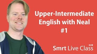 UpperIntermediate English with Neal 1 [upl. by Atsirc]