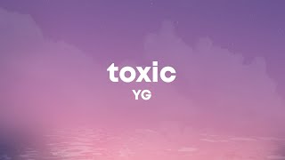 YG  Toxic Lyrics [upl. by Raynold760]