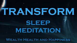 TRANSFORM  While You Sleep Meditation  Attract Wealth Health and Happiness [upl. by Eldridge]