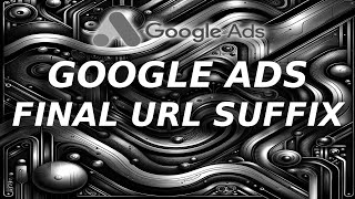 Google Ads quotFinal URL Suffixquot [upl. by Laroc191]