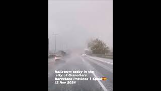 intense Hailstorm today in Granollers Barcelona Province  Spain 🇪🇸 November 12 2024 [upl. by Sugihara243]