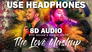 The Love Mashup 8D AUDIO  Atif Aslam amp Arijit Singh 2018  Is this love or pain [upl. by Rodman]