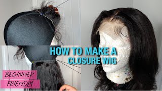 HOW TO MAKE A LACE CLOSURE WIG FROM START TO FINISH  BEGINNER FRIENDLY [upl. by Meit]