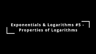 Exponentials amp Logarithms 5  Properties of Logarithms [upl. by Filberto]