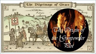 Pilgrimage of Grace  Origins of the Gun Powder Plot  The Pilgrims descend to Plotters [upl. by Adnawot]