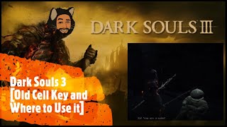 Dark Souls 3 Old Cell Key and Where to Use it [upl. by Susie821]