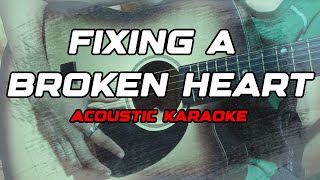 FIXING A BROKEN HEART acoustic karaoke [upl. by Llewon]