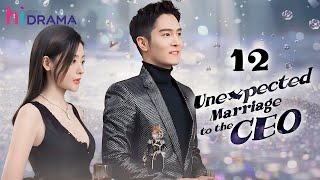 【Multisub】EP12  Unexpected Marriage to the CEO  Forced to Marry the Hidden Billionaire [upl. by Wellington]