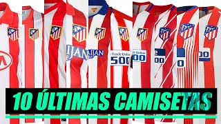 LAS 10 CAMISETAS del ATLÉTICO de MADRID desde 2010 hasta 2019 [upl. by Erland567]