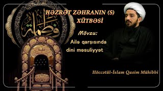 Həzrət Zəhranın s xütbəsi 7 Höccətülİslam Qasim Mühibbinin təqdimatında [upl. by Narot]